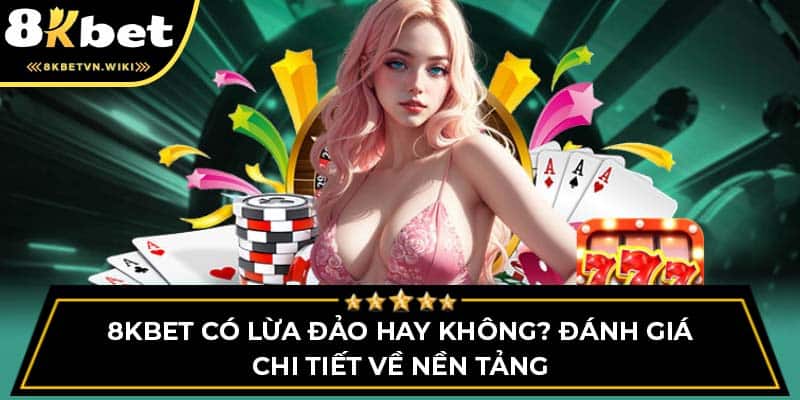 8KBET có lừa đảo hay không