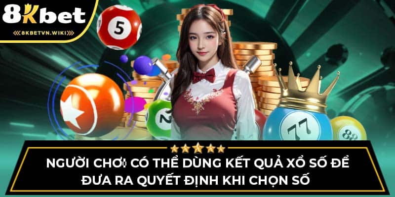 Người chơi có thể dùng kết quả xổ số để đưa ra quyết định khi chọn số 