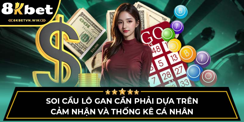 Soi cầu lô gan cần phải dựa trên cảm nhận và thống kê cá nhân