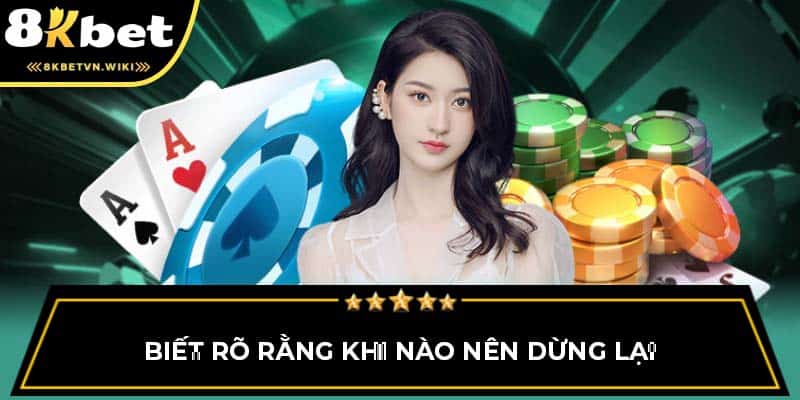 Biết rõ rằng khi nào nên dừng lại