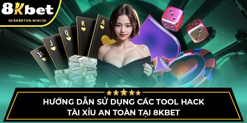 Hướng Dẫn Sử Dụng Các Tool Hack Tài Xỉu An Toàn Tại 8KBET