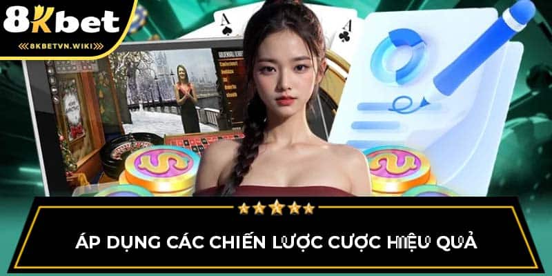 Áp dụng các chiến lược cược hiệu quả