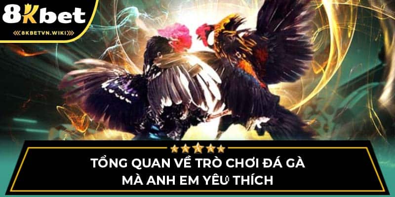 Tổng quan về trò chơi đá gà mà anh em yêu thích