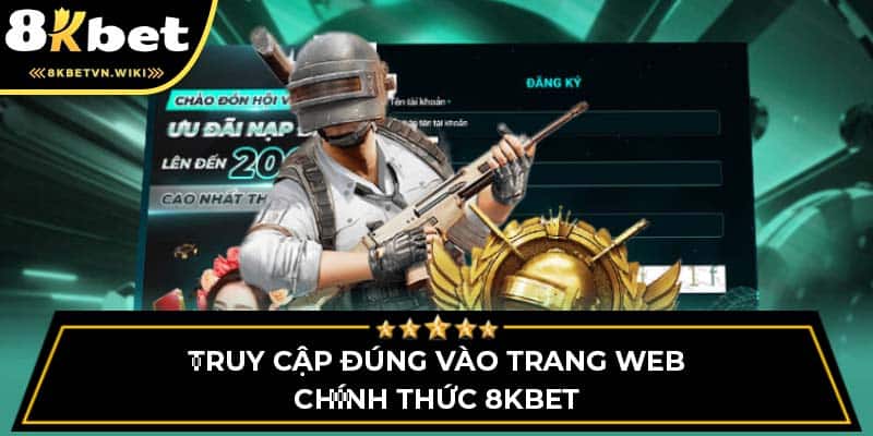 Truy cập đúng vào trang web chính thức 8KBET