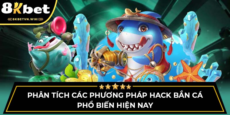 Phân tích các phương pháp hack bắn cá phổ biến hiện nay