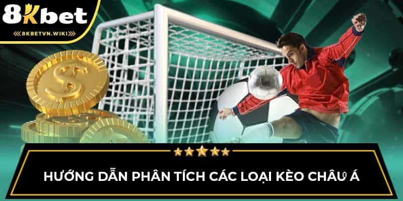 Hướng dẫn phân tích các loại kèo Châu Á