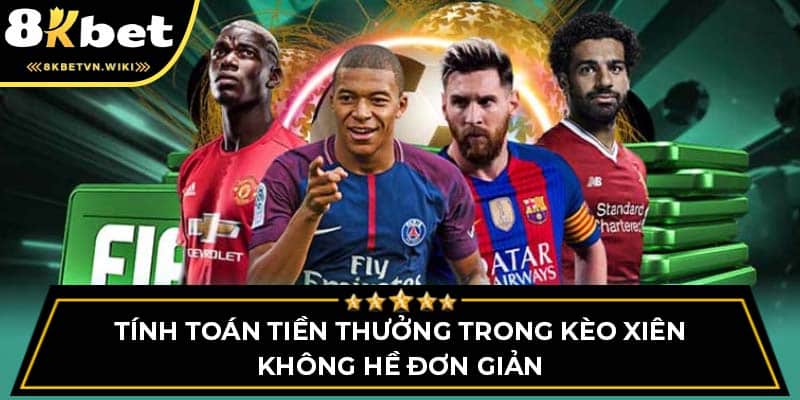 Tính toán tiền thưởng trong kèo Xiên không hề đơn giản