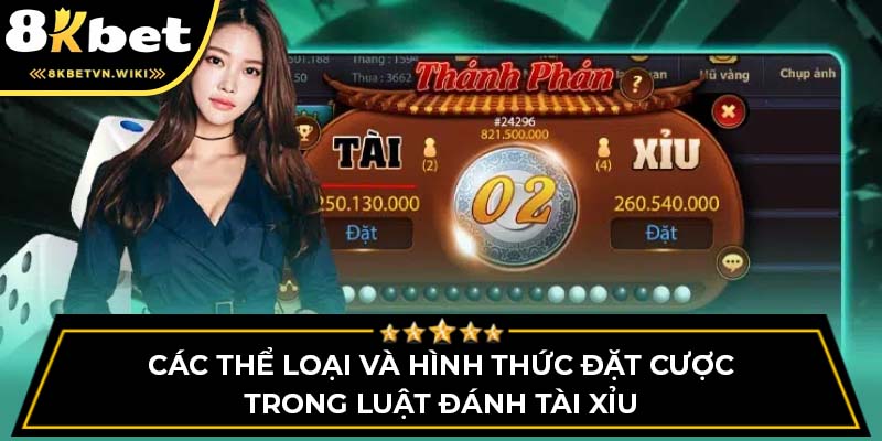 Các thể loại và hình thức đặt cược trong luật đánh tài xỉu