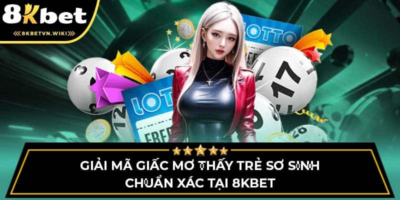 Giải mã giấc mơ thấy trẻ sơ sinh chuẩn xác tại 8KBET