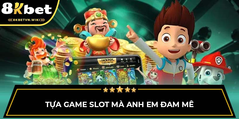 Tựa game slot mà anh em đam mê