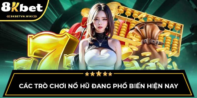 Các trò chơi nổ hũ đang phổ biến hiện nay