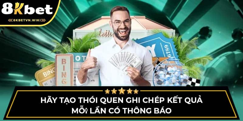 Hãy tạo thói quen ghi chép kết quả mỗi lần có thông báo